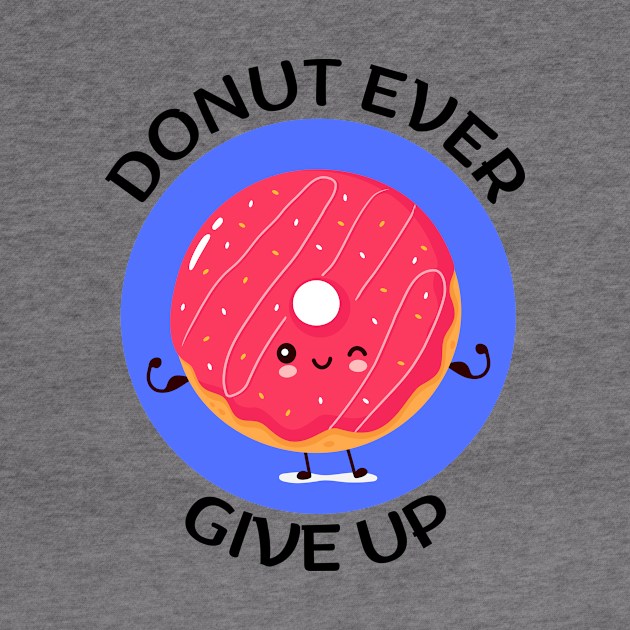 Donut Ever Give Up | Donut Pun by Allthingspunny